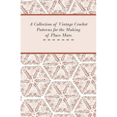 A Collection of Vintage Crochet Patterns for the Making of Place Mats