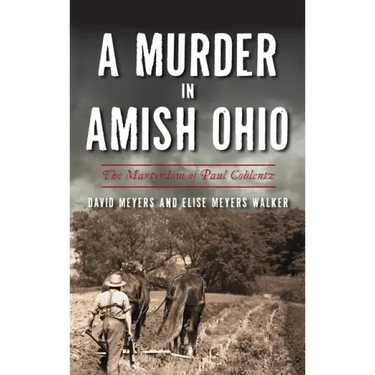 Murder in Amish Ohio: The Martyrdom of Paul Coblentz