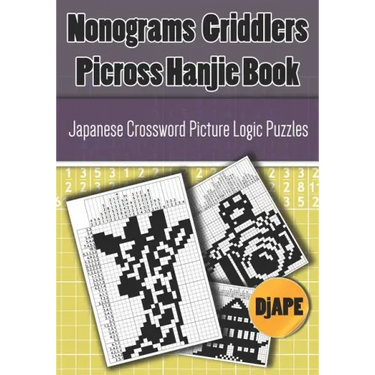 Nonograms Griddlers Picross Hanjie book: Japanese Crossword Picture Logic Puzzles