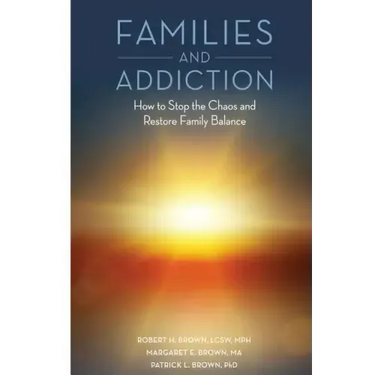 Families and Addiction: How to Stop the Chaos and Restore Family Balance