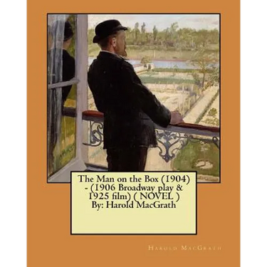 The Man on the Box (1904) - (1906 Broadway play & 1925 film) ( NOVEL ) By: Harold MacGrath