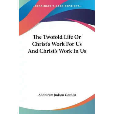 The Twofold Life Or Christ's Work For Us And Christ's Work In Us