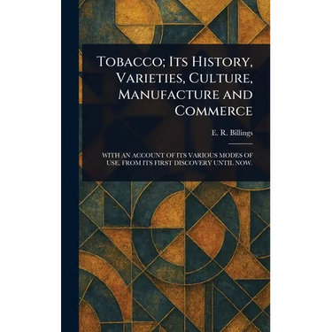 Tobacco; Its History, Varieties, Culture, Manufacture and Commerce