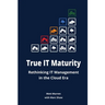 True IT Maturity: Rethinking IT Management in the Cloud Era