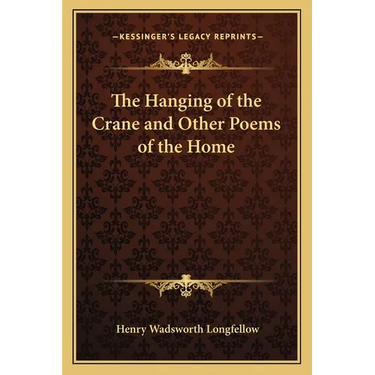 The Hanging of the Crane and Other Poems of the Home