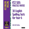 KS2 SATs Practice Papers 30 English Spelling Tests for Year 6: 2020-2021 Edition