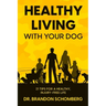 Healthy Living With Your Dog, 21 Tips for a Healthy, Injury-Free Life