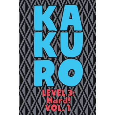 Kakuro Level 3: Hard! Vol. 1: Play Kakuro 16x16 Grid Hard Level Number Based Crossword Puzzle Popular Travel Vacation Games Japanese M