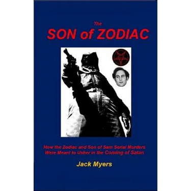 The Son of Zodiac: How the Zodiac and Son of Sam Serial Murders Were Meant to Usher in the Coming of Satan