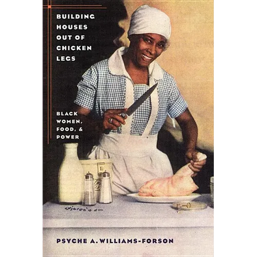 Building Houses Out of Chicken Legs: Black Women, Food, and Power