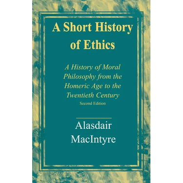 A Short History of Ethics: A History of Moral Philosophy from the Homeric Age to the Twentieth Century, Second Edition