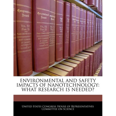 Environmental and Safety Impacts of Nanotechnology: What Research Is Needed?