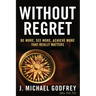 Without Regret: Be more, see more, achieve more that really matters