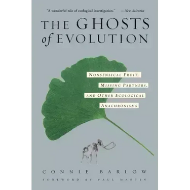 The Ghosts of Evolution Nonsensical Fruit, Missing Partners, and Other Ecological Anachronisms