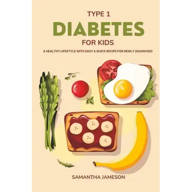 Type 1 Diabetes For Kids: A Healthy lifestyle with Easy and Quick Recipe for newly diagnosed