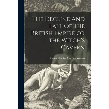 The Decline And Fall Of The British Empire or the Witch's Cavern