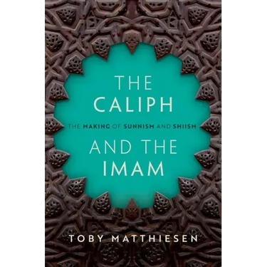 The Caliph and the Imam: The Making of Sunnism and Shiism