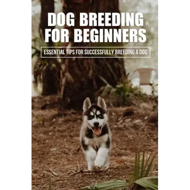 Dog Breeding For Beginners: Essential Tips For Successfully Breeding A Dog: How Much Does Dog Breeding Cost