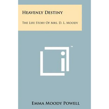 Heavenly Destiny: The Life Story Of Mrs. D. L. Moody