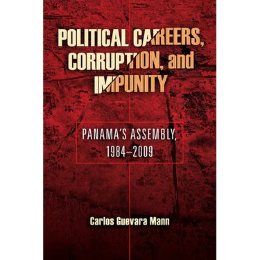 Political Careers, Corruption, and Impunity: Panama's Assembly, 1984-2009