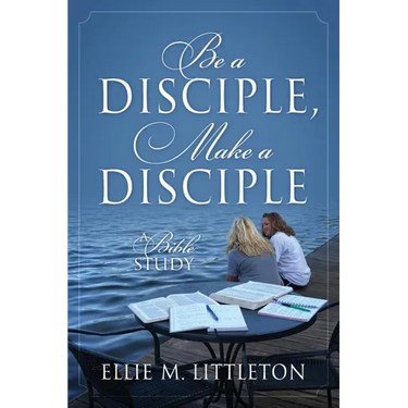 Be a Disciple, Make a Disciple: A Bible Study