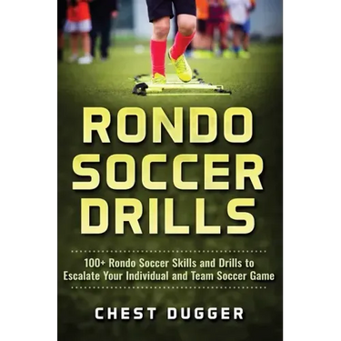 Rondo Soccer Drills: 100+ Rondo Soccer Skills and Drills to Escalate Your Individual and Team Soccer Game