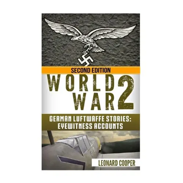 World War 2: German Luftwaffe Stories: Eyewitness Accounts