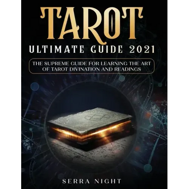 Tarot Ultimate Guide 2021: The Supreme Guide for Learning the Art of Tarot Divination and Readings