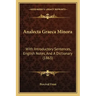 Analecta Graeca Minora: With Introductory Sentences, English Notes, and a Dictionary (1863)