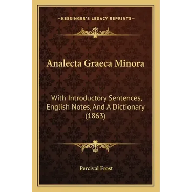 Analecta Graeca Minora: With Introductory Sentences, English Notes, and a Dictionary (1863)