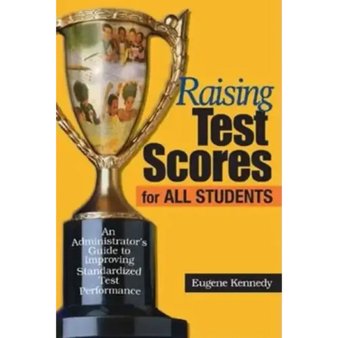 Raising Test Scores for All Students: An Administrator's Guide to Improving Standardized Test Performance