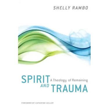 Spirit and Trauma: A Theology of Remaining