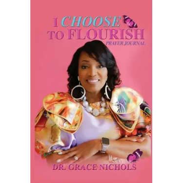 I Choose To Flourish By Dr. Grace Nichols