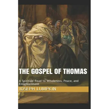 The Gospel of Thomas: A Spiritual Road to Wholeness, Peace, and Enlightenment