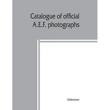 Catalogue of official A.E.F. photographs