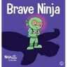 Brave Ninja: A Children's Book About Courage