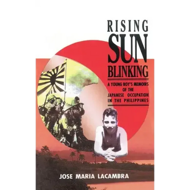 Rising Sun Blinking: A Young Boy's Memoirs of the Japanese Occupation of the Philippines