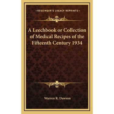 A Leechbook or Collection of Medical Recipes of the Fifteenth Century 1934