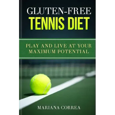 GLUTEN-FREE TENNIS Diet: Play and live at your maximum potential