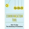 Communication Tool: How To Use The Dictionary Of Emotions: The Dictionary Of Moods