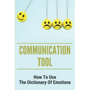 Communication Tool: How To Use The Dictionary Of Emotions: The Dictionary Of Moods