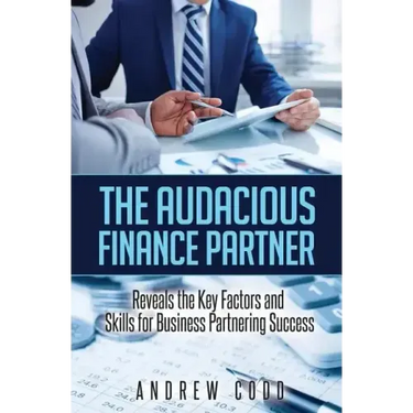 The Audacious Finance Partner: Reveals The Key Factors and Skills for Business Partnering Success