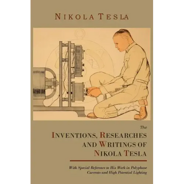 The Inventions, Researches and Writings of Nikola Tesla, with Special Reference to His Work in Polyphase Currents and High Potential Lighting