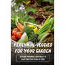 Perennial Veggies For Your Garden: Discover Perennial Vegetables To Plant Once For Years Of Food: Are Perennial Vegetables Easy To Grow