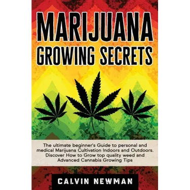 Marijuana Growing Secrets: The Ultimate Beginner's Guide to Personal and Medical Marijuana Cultivation Indoors and Outdoors. Discover How to Grow