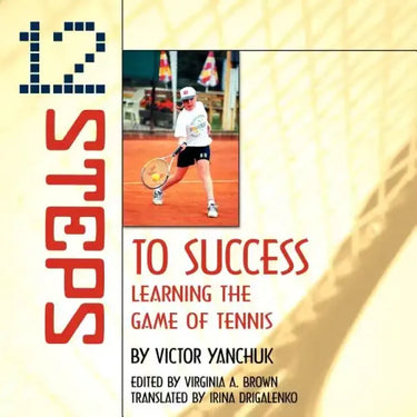 12 Steps to Success: Learning the Game of Tennis