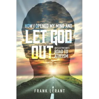 How I Opened My Mind and Let God Out: An Electrician's Road to Atheism