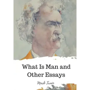 What Is Man and Other Essays