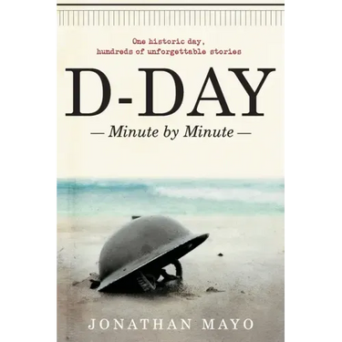 D-Day: Minute by Minute