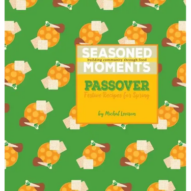 Seasoned Moments: Passover: Festive Recipes for Spring